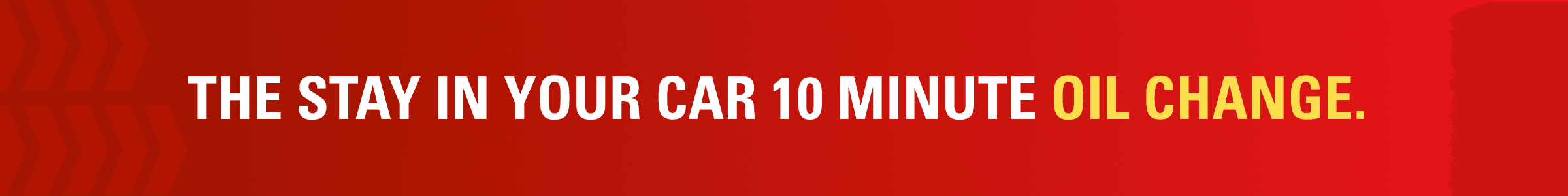 The stay in your car 10 minute oil change.